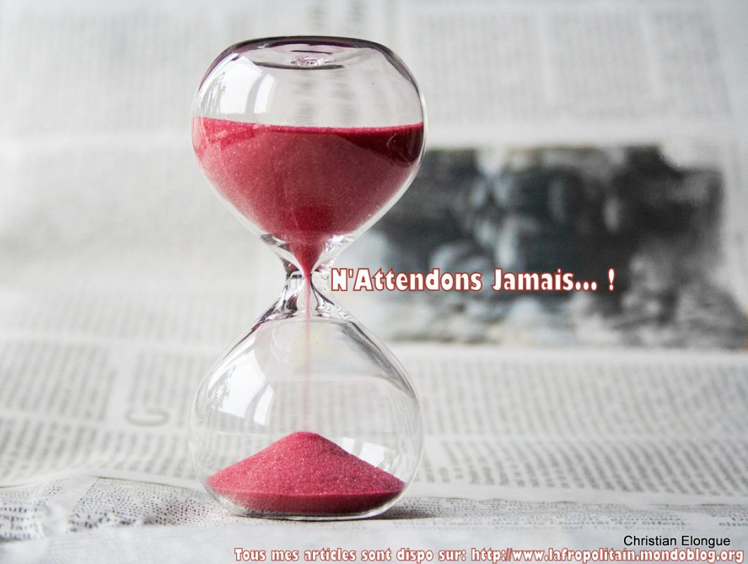 Article : N’attendons jamais !