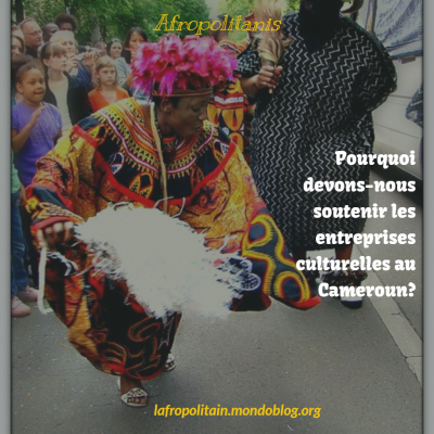 Article : Pourquoi devons-nous soutenir les entreprises culturelles au Cameroun?